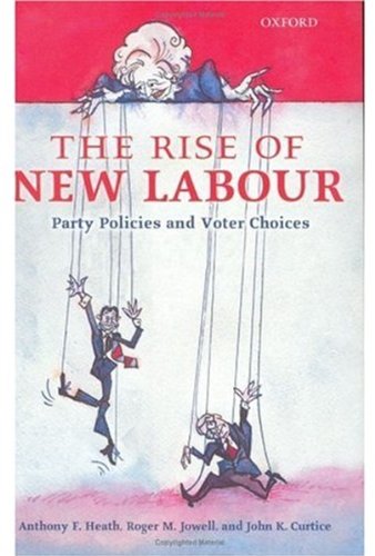 The Rise Of New Labour Party Policies And Voter Choices Anthony F Heath