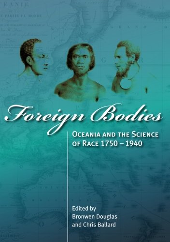 Foreign Bodies Oceania And The Science Of Race 17501940 Bronwen Douglas