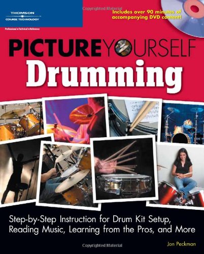 Picture Yourself Drumming Stepbystep Instruction For Drum Kit Setup Reading Music Learning From The Pros And More 1st Edition Jonathan Peckman