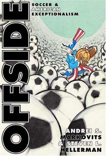 Offside Soccer And American Exceptionalism Andrei S Markovits