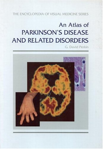 An Atlas Of Parkinsons Disease And Related Disorders Encyclopedia Of Visual Medicine Series 1st Edition G David Perkin