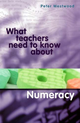 What Teachers Need To Know About Numeracy Peter Westwood