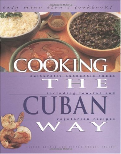 Cooking The Cuban Way Culturally Authentic Foods Including Lowfat And Vegetarian Recipes Easy Menu Ethnic Cookbooks Alison Behnke