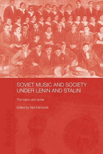 Soviet Music And Society Under Lenin And Stalin The Baton And Sickle Basee Routledge Series On Russian And East European Studies 1st Edition Neil Edmunds