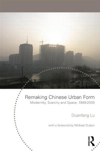 Remaking Chinese Urban Form Modernity Scarcity And Space 19492005 Planning History And Environment Series 1st Edition Duanfang Lu