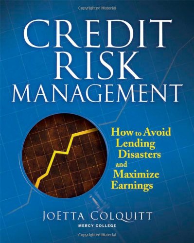Credit Risk Management How To Avoid Lending Disasters And Maximize Earnings 1st Edition Joetta Colquitt