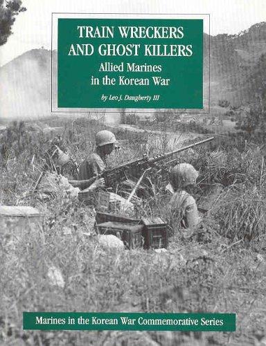 Train Wreckers And Ghost Killers Allied Marines In The Korean War Iii Leo J Daugherty