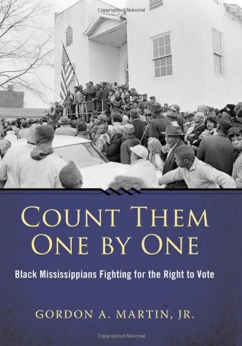 Count Them One By One Black Mississippians Fighting For The Right To Vote Margaret Walker Alexander Series In African American Studies Gordon A Martin Jr