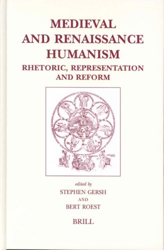Medieval And Renaissance Humanism Rhetoric Representation And Reform Stephen Gersh
