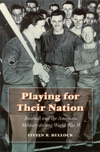 Playing For Their Nation Baseball And The American Military During World War Ii Jerry Malloy Prize Steven R Bullock