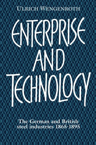 Enterprise And Technology The German And British Steel Industries 18651895 Reissue Ulrich Wengenroth