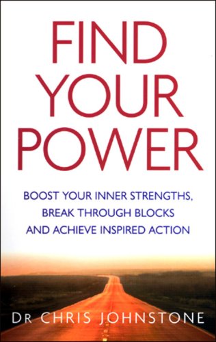 Find Your Power Boost Your Inner Strengths Break Through Blocks And Achieve Inspired Action Chris Johnstone