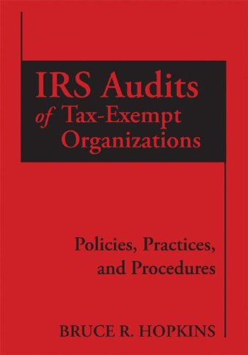 Irs Audits Of Taxexempt Organizations Policies Practices And Procedures 1st Edition Bruce R Hopkins