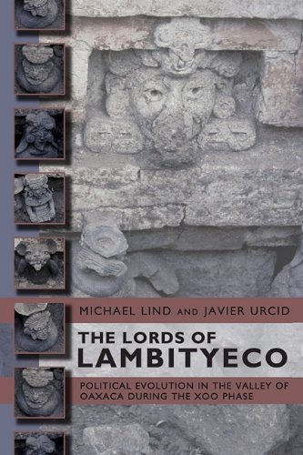 The Lords Of Lambityeco Political Evolution In The Valley Of Oaxaca During The Xoo Phase Mesoamerican Worlds Michael Lind