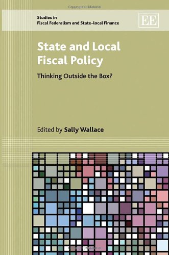 State And Local Fiscal Policy Thinking Outside The Box Studies In Fiscal Federalism And Statelocal Finance Sally Wallace