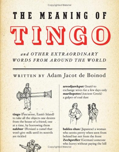 The Meaning Of Tingo And Other Extraordinary Words From Around The World Adam Jacot De Boinod