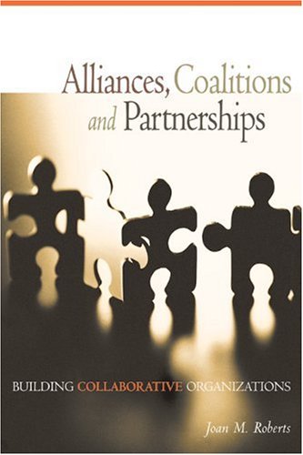 Alliances Coalitions And Partnerships Building Collaborative Organizations Joan M Roberts