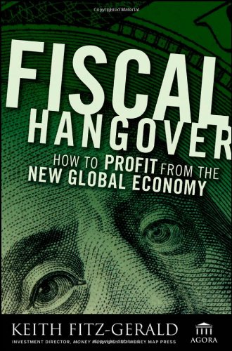 Fiscal Hangover How To Profit From The New Global Economy Agora Series 1st Edition Keith Fitzgerald