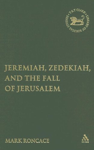 Jeremiah Zedekiah And The Fall Of Jerusalem Journal For The Study Of The Old Testament 423 Mark Roncace