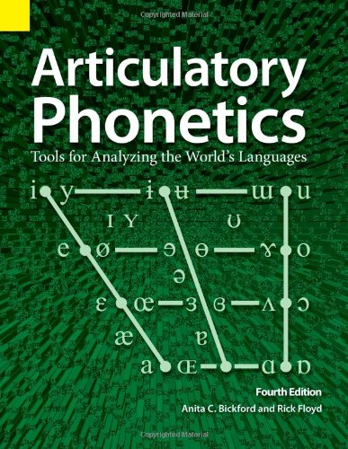 Articulatory Phonetics Tools For Analyzing The Worlds Languages 4th Edition 4th Anita C Bickford