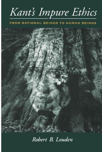 Kants Impure Ethics From Rational Beings To Human Beings Robert B Louden