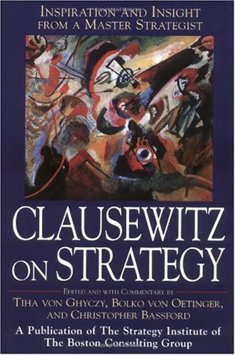 Clausewitz On Strategy Inspiration And Insight From A Master Strategist 1st Edition Tiha Von Ghyczy