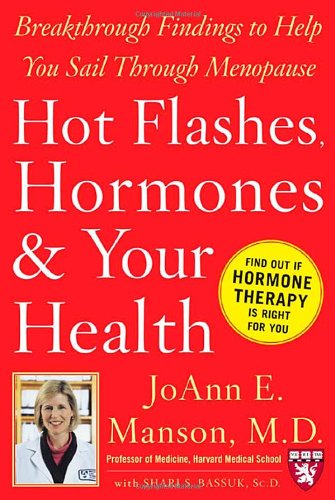 Hot Flashes Hormones And Your Health Breakthrough Findings To Help You Sail Through Menopause Harvard Medical School Guides 1st Edition Joann E Manson