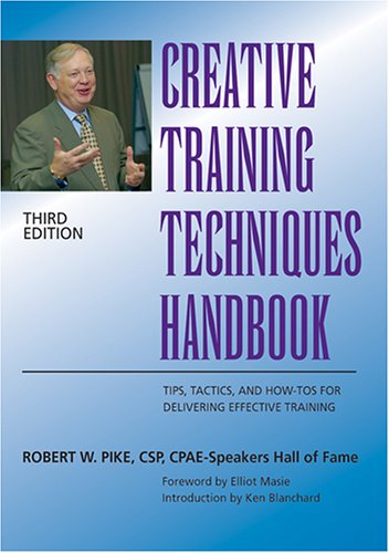 Creative Training Techniques Handbook Tips Tactics And Howtos For Delivering Effective Training 3rd Edition Robert W Pike