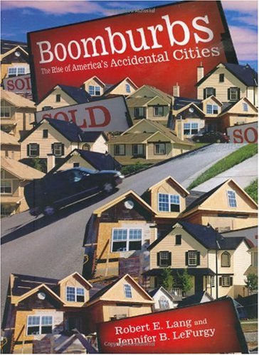 Boomburbs The Rise Of Americas Accidental Cities Robert E Lang Jennifer Lefurgy
