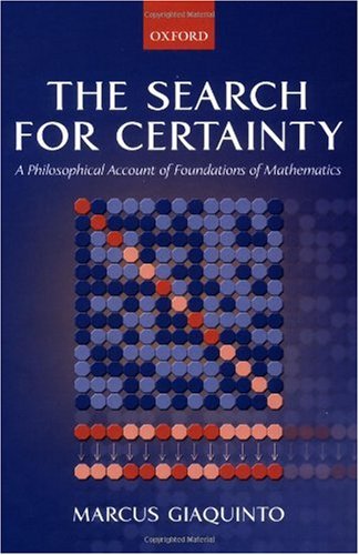 The Search For Certainty A Philosophical Account Of Foundations Of Mathematics Marcus Giaquinto