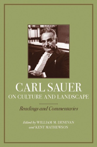 Carl Sauer On Culture And Landscape Readings And Commentaries William M Denevan