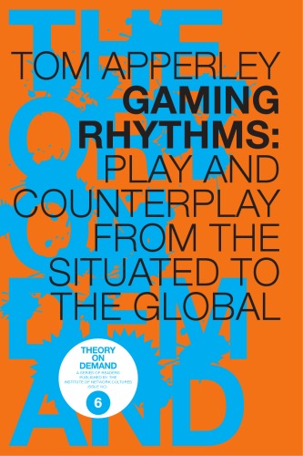 Gaming Rhythms Play And Counterplay From The Situated To The Global Tom Apperley