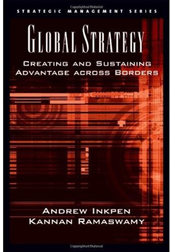 Global Strategy Creating And Sustaining Advantage Across Borders Strategic Management Andrew Inkpen
