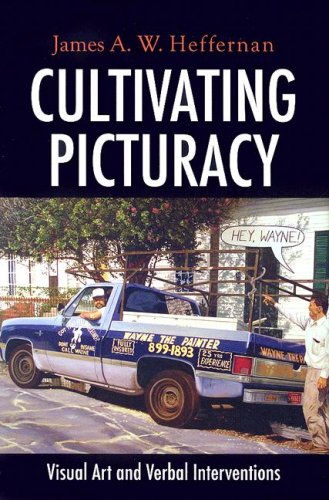 Cultivating Picturacy Visual Art And Verbal Interventions James A W Heffernan