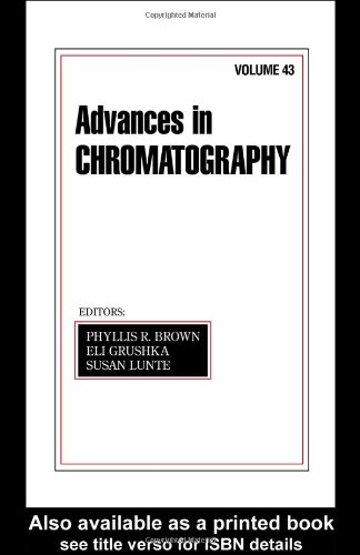 Advances In Chromatography Volume 43 Advances In Chromatography 1st Edition Phyllis R Brown