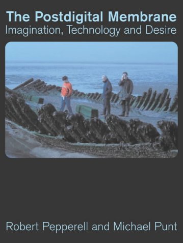 The Postdigital Membrane Imagination Technology And Desire Robert Pepperell