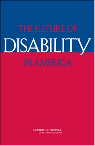 The Future Of Disability In America 1st Edition Committee On Disability In America