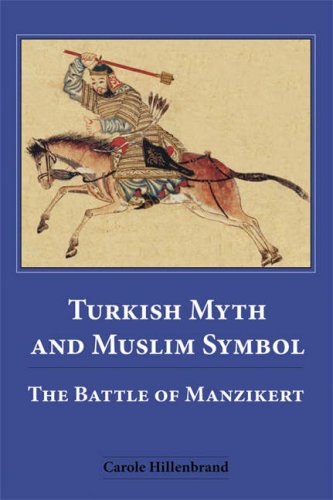 Turkish Myth And Muslim Symbol The Battle Of Manzikert Carole Hillenbrand