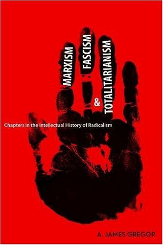 Marxism Fascism And Totalitarianism Chapters In The Intellectual History Of Radicalism 1st Edition A James Gregor