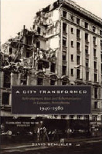 A City Transformed Redevelopment Race And Suburbanization In Lancaster Pennsylvania 19401980 David Schuyler
