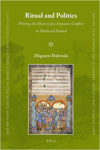 Ritual And Politics Writing The History Of A Dynastic Conflict In Medieval Poland Zbigniew Dalewski
