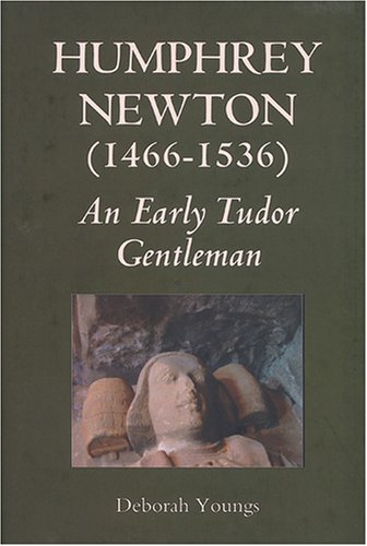 Humphrey Newton 14661536 An Early Tudor Gentleman Deborah Youngs