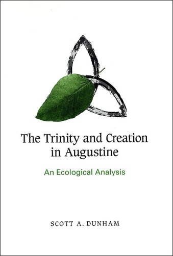 The Trinity And Creation In Augustine An Ecological Analysis Scott A Dunham