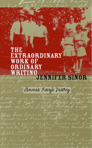 The Extraordinary Work Of Ordinary Writing Annie Rays Diary American Land And Life Series Illustrated Edition Jennifer Sinor