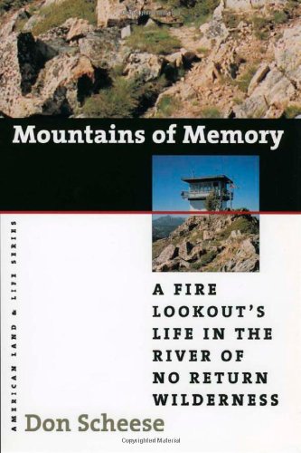 Mountains Of Memory A Fire Lookouts Life In The River Of No Return Wilderness American Land Life 1st Edition Don Scheese