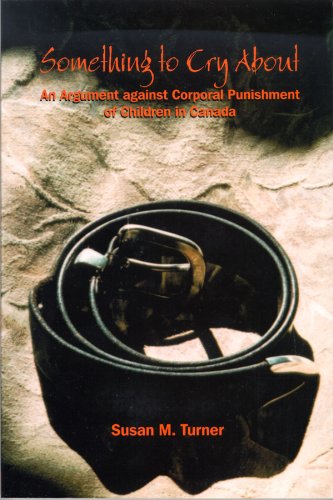 Something To Cry About An Argument Against Corporal Punishment Of Children In Canada Studies In Childhood And Family In Canada Susan M Turner