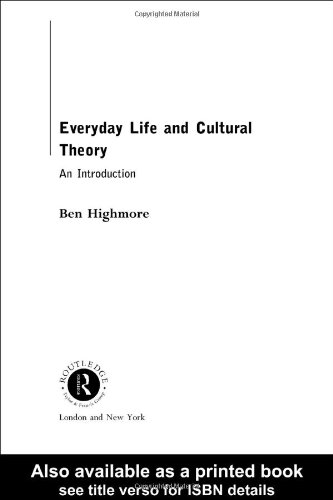 Everyday Life And Cultural Theory 1st Edition Ben Highmore