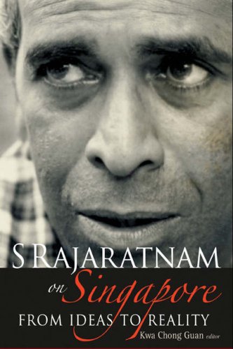 S Rajaratnam On Singapore From Ideas To Reality Kwa Chong Guan