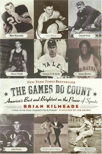 The Games Do Count Americas Best And Brightest On The Power Of Sports Brian Kilmeade