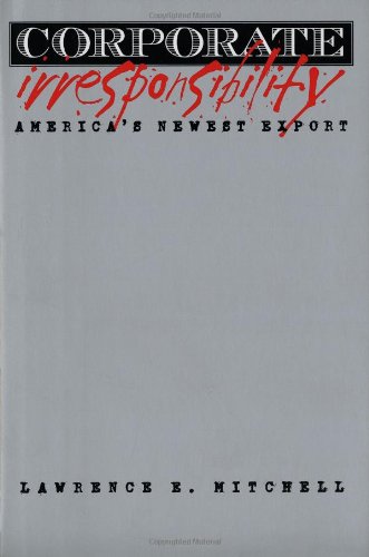 Corporate Irresponsibility Americas Newest Export First Printing Lawrence E Mitchell